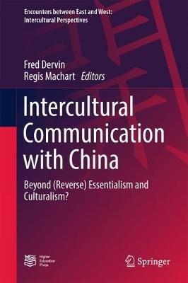 Intercultural Communication with China: Beyond (Reverse) Essentialism and Culturalism? - cover