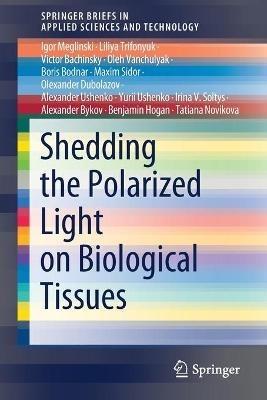 Shedding the Polarized Light on Biological Tissues - Igor Meglinski,Liliya Trifonyuk,Victor Bachinsky - cover