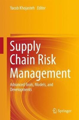 Supply Chain Risk Management: Advanced Tools, Models, and Developments - cover