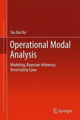 Operational Modal Analysis: Modeling, Bayesian Inference, Uncertainty Laws - Siu-Kui Au - cover
