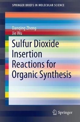 Sulfur Dioxide Insertion Reactions for Organic Synthesis - Danqing Zheng,Jie Wu - cover