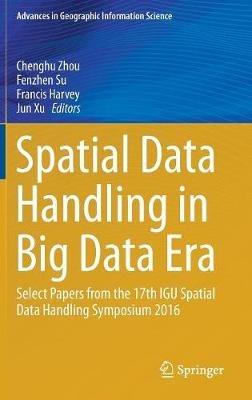 Spatial Data Handling in Big Data Era: Select Papers from the 17th IGU Spatial Data Handling Symposium 2016 - cover