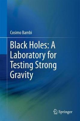 Black Holes: A Laboratory for Testing Strong Gravity - Cosimo Bambi - cover