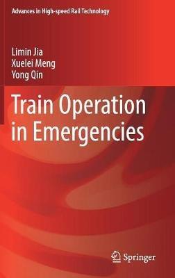 Train Operation in Emergencies - Limin Jia,Xuelei Meng,Yong Qin - cover