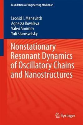 Nonstationary Resonant Dynamics of Oscillatory Chains and Nanostructures - Leonid I. Manevitch,Agnessa Kovaleva,Valeri Smirnov - cover