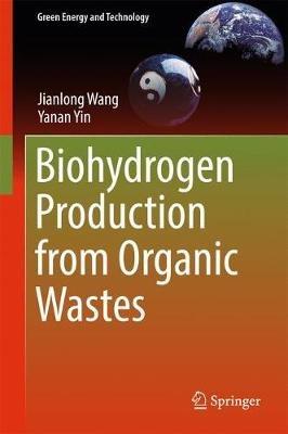 Biohydrogen Production from Organic Wastes - Jianlong Wang,Yanan Yin - cover