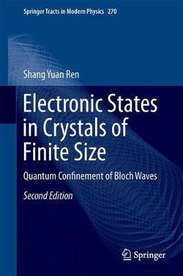 Electronic States in Crystals of Finite Size: Quantum Confinement of Bloch Waves - Shang Yuan Ren - cover