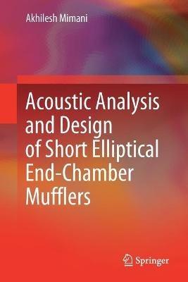 Acoustic Analysis and Design of Short Elliptical End-Chamber Mufflers - Akhilesh Mimani - cover