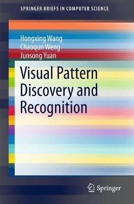 Visual Pattern Discovery and Recognition - Hongxing Wang,Chaoqun Weng,Junsong Yuan - cover