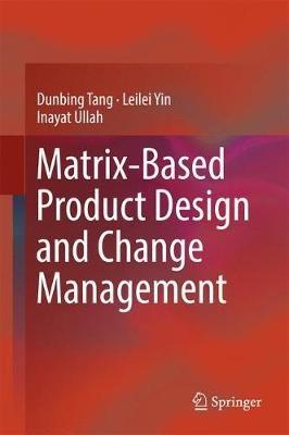 Matrix-based Product Design and Change Management - Dunbing Tang,Leilei Yin,Inayat Ullah - cover