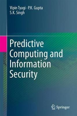 Predictive Computing and Information Security - P.K. Gupta,Vipin Tyagi,S.K. Singh - cover