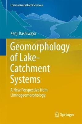 Geomorphology of Lake-Catchment Systems: A New Perspective from Limnogeomorphology - Kenji Kashiwaya - cover