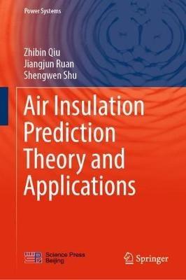 Air Insulation Prediction Theory and Applications - Zhibin Qiu,Jiangjun Ruan,Shengwen Shu - cover