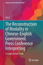 The Reconstruction of Modality in Chinese-English Government Press Conference Interpreting: A Corpus-Based Study