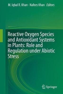 Reactive Oxygen Species and Antioxidant Systems in Plants: Role and Regulation under Abiotic Stress - cover