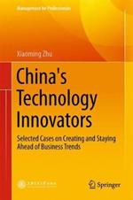 China's Technology Innovators: Selected Cases on Creating and Staying Ahead of Business Trends