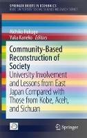 Community-Based Reconstruction of Society: University Involvement and Lessons from East Japan Compared with Those from Kobe, Aceh, and Sichuan - cover