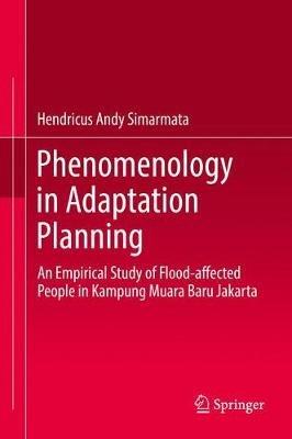 Phenomenology in Adaptation Planning: An Empirical Study of Flood-affected People in Kampung Muara Baru Jakarta - Hendricus Andy Simarmata - cover