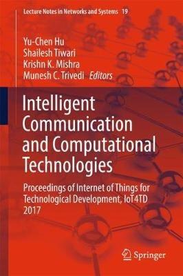Intelligent Communication and Computational Technologies: Proceedings of Internet of Things for Technological Development, IoT4TD 2017 - cover