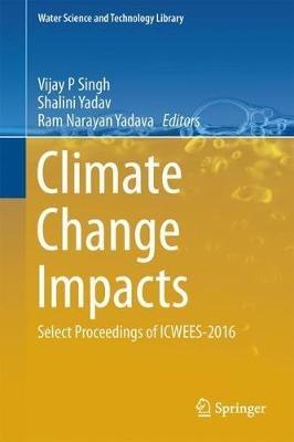 Climate Change Impacts: Select Proceedings of ICWEES-2016 - cover