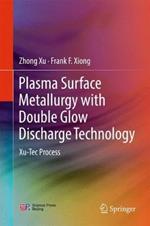 Plasma Surface Metallurgy: With Double Glow Discharge Technology—Xu-Tec Process
