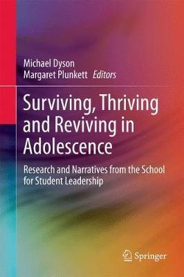 Surviving, Thriving and Reviving in Adolescence: Research and Narratives from the School for Student Leadership - cover