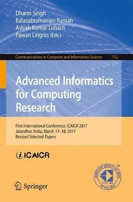 Advanced Informatics for Computing Research: First International Conference, ICAICR 2017, Jalandhar, India, March 17–18, 2017, Revised Selected Papers - cover
