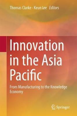 Innovation in the Asia Pacific: From Manufacturing to the Knowledge Economy - cover