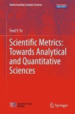 Scientific Metrics: Towards Analytical and Quantitative Sciences