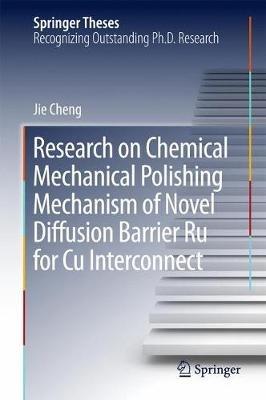 Research on Chemical Mechanical Polishing Mechanism of Novel Diffusion Barrier Ru for Cu Interconnect - Jie Cheng - cover