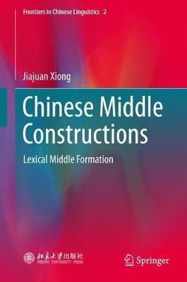 Chinese Middle Constructions: Lexical Middle Formation - Jiajuan Xiong - cover