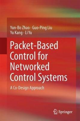 Packet-Based Control for Networked Control Systems: A Co-Design Approach - Yun-Bo Zhao,Guo-Ping Liu,Yu Kang - cover