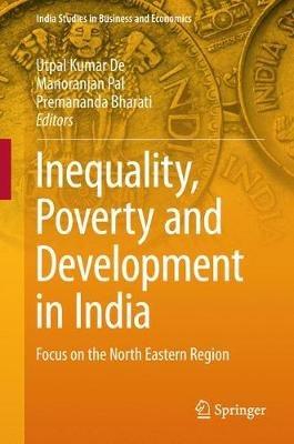 Inequality, Poverty and Development in India: Focus on the North Eastern Region - cover