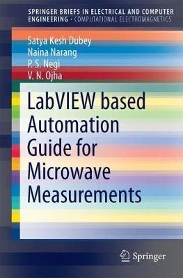 LabVIEW based Automation Guide for Microwave Measurements - Satya Kesh Dubey,Naina Narang,P. S. Negi - cover