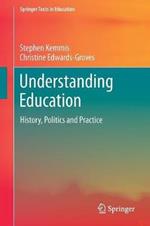 Understanding Education: History, Politics and Practice