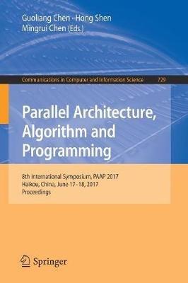 Parallel Architecture, Algorithm and Programming: 8th International Symposium, PAAP 2017, Haikou, China, June 17–18, 2017, Proceedings - cover