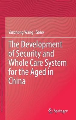 The Development of Security and Whole Care System for the Aged in China - cover