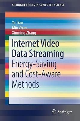 Internet Video Data Streaming: Energy-saving and Cost-aware Methods - Ye Tian,Min Zhao,Xinming Zhang - cover