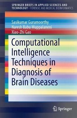 Computational Intelligence Techniques in Diagnosis of Brain Diseases - Sasikumar Gurumoorthy,Naresh Babu Muppalaneni,Xiao-Zhi Gao - cover