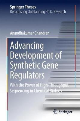 Advancing Development of Synthetic Gene Regulators: With the Power of High-Throughput Sequencing in Chemical Biology - Anandhakumar Chandran - cover