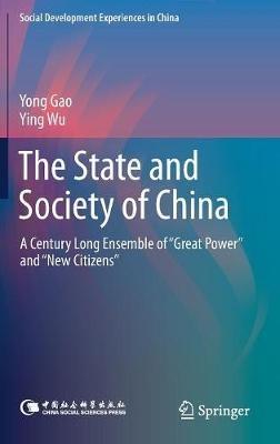 The State and Society of China: A Century Long Ensemble of “Great Power” and “New Citizens” - Yong Gao,Ying Wu - cover