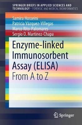 Enzyme-linked Immunosorbent Assay (ELISA): From A to Z - Samira Hosseini,Patricia Vazquez-Villegas,Marco Rito-Palomares - cover