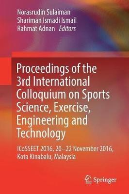 Proceedings of the 3rd International Colloquium on Sports Science, Exercise, Engineering and Technology: ICoSSEET 2016, 20-22 November 2016, Kota Kinabalu, Malaysia - cover