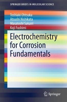 Electrochemistry for Corrosion Fundamentals - Toshiaki Ohtsuka,Atsushi Nishikata,Masatoshi Sakairi - cover