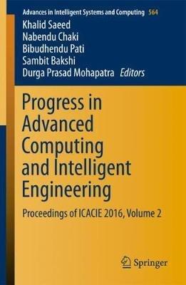 Progress in Advanced Computing and Intelligent Engineering: Proceedings of ICACIE 2016, Volume 2 - cover