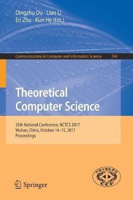 Theoretical Computer Science: 35th National Conference, NCTCS 2017, Wuhan, China, October 14-15, 2017, Proceedings - cover
