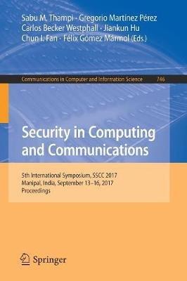 Security in Computing and Communications: 5th International Symposium, SSCC 2017, Manipal, India, September 13–16, 2017, Proceedings - cover