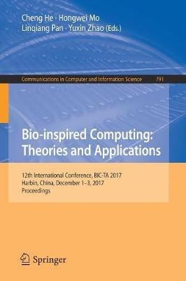 Bio-inspired Computing: Theories and Applications: 12th International Conference, BIC-TA 2017, Harbin, China, December 1–3, 2017, Proceedings - cover
