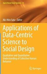 Applications of Data-Centric Science to Social Design: Qualitative and Quantitative Understanding of Collective Human Behavior