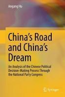 China's Road and China's Dream: An Analysis of the Chinese Political Decision-Making Process Through the National Party Congress - Angang Hu - cover
